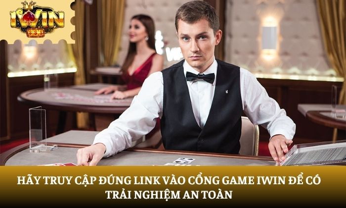 Hãy truy cập đúng link vào cổng game iWin để có trải nghiệm an toàn