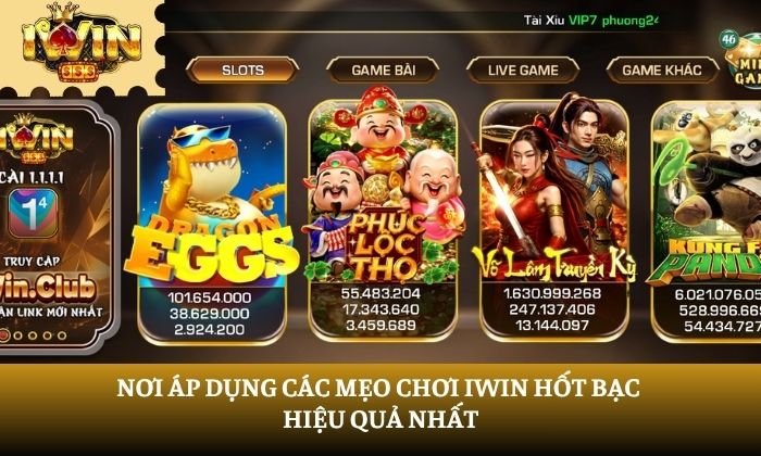 Nơi áp dụng các mẹo chơi iWin hốt bạc hiệu quả nhất