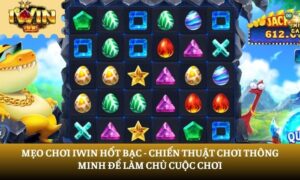 mẹo chơi IWin hốt bạc